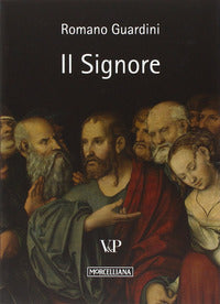 Il Signore. Riflessioni sulla persona e sulla vita di Gesù Cristo - Romano Guardini