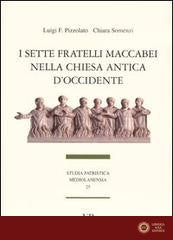 I sette fratelli Maccabei nella Chiesa antica d'Occidente - Luigi Franco Pizzolato, Chiara Somenzi