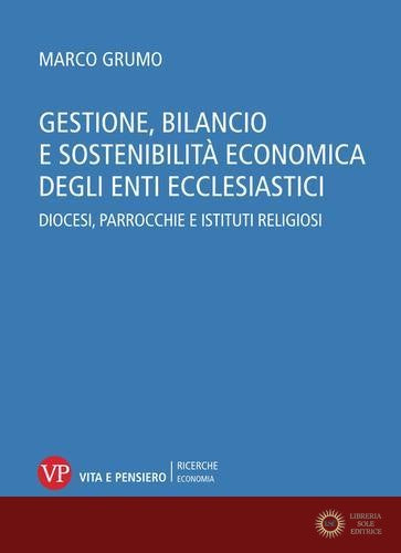 Gestione, bilancio e sostenibilità economica degli enti ecclesiastici. Diocesi, parrocchie e istituti religiosi. Con CD-ROM - Marco Grumo