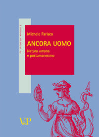 Ancora uomo. Natura umana e postumanesimo - Michele Farisco