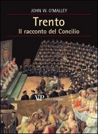 Trento Il Racconto del Concilio - O'Malley John W