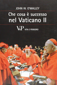 Che cosa è successo nel Vaticano II - John W. O'Malley