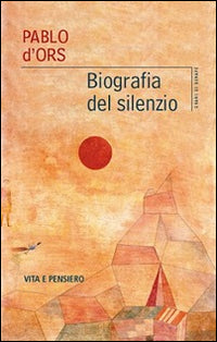 Biografia del silenzio - Pablo D'Ors