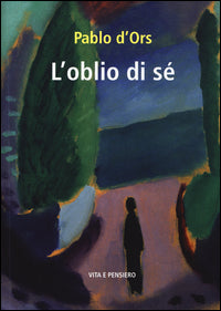 L'oblio di sé - Pablo D'Ors