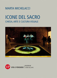 Icone del sacro. Chiesa, arte e cultura visuale - Marta Michelacci