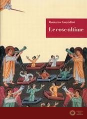 Le cose ultime. La dottrina cristiana sulla morte, la purificazione dopo la morte, la resurrezione, il giudizio e l'eternità