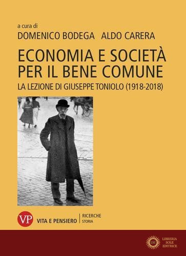 Economia e società per il bene comune. La lezione di Giuseppe Toniolo (1918-2018)