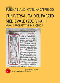 L'universalità del papato medievale (sec. VI-XIII). Nuove prospettive di ricerca - Sabrina Blank, Caterina Cappuccio