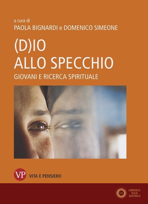 (D)io allo specchio. Giovani e ricerca spirituale - P. Bignardi, D. Simeone