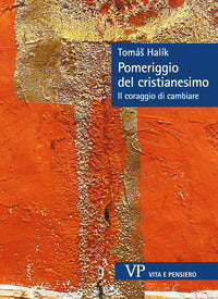 Pomeriggio del cristianesimo. Il coraggio di cambiare - Halík Tomás