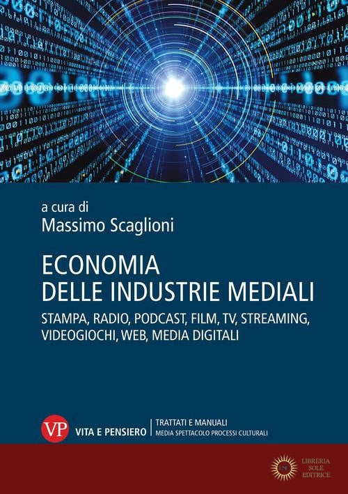 Economia delle industrie mediali. Stampa, radio, podcast, film, tv, streaming, videogiochi, web, media digitali