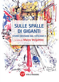 Sulle spalle di giganti. Storie cristiane del Vaticano II - M. Vergottini