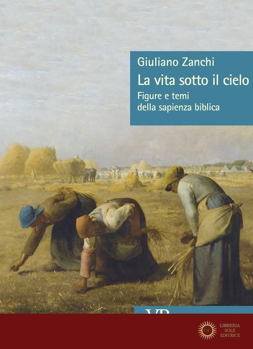 La vita sotto il cielo. Figure e temi della sapienza biblica - Giuliano Zanchi