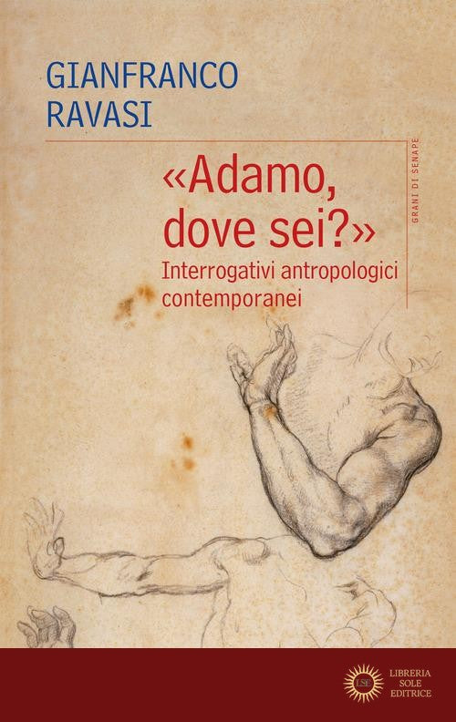 «Adamo, dove sei?». Interrogativi antropologici contemporanei. Nuova ediz. - Gianfranco Ravasi