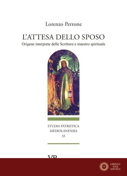 L'attesa dello sposo. Origene interprete delle Scritture e maestro spirituale - Lorenzo Perrone