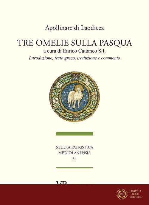 Tre omelie sulla Pasqua. Introduzione, testo greco, traduzione e commento - Apollinare di Laodicea