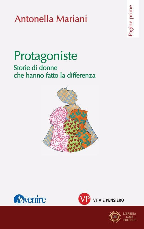 Protagoniste. Storie di donne che hanno fatto la differenza - Antonella Mariani