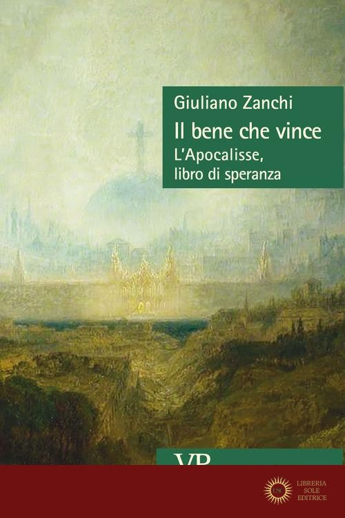 Il bene che vince. L'Apocalisse, libro di speranza - Giuliano Zanchi