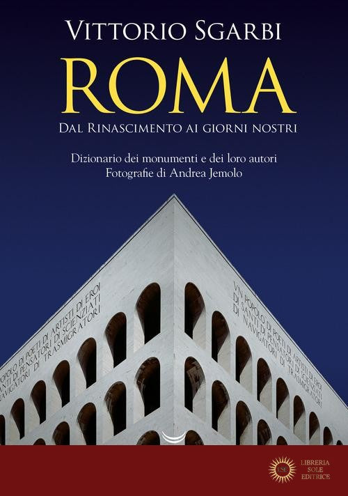 Roma. Dal Rinascimento ai giorni nostri. Dizionario dei monumenti e dei loro autori. Nuova ediz. - Vittorio Sgarbi