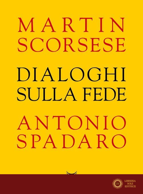 Dialoghi sulla fede - Martin Scorsese, Antonio Spadaro