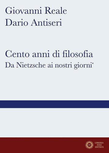 Cento anni di filosofia. Da Nietzsche ai giorni nostri
