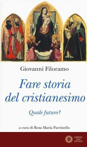 Fare storia del cristianesimo. Quale futuro? - Giovanni Filoramo