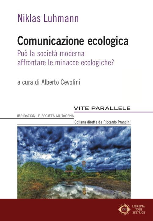 Comunicazione ecologica. Può la società moderna affrontare le minacce ecologiche? - Niklas Luhmann