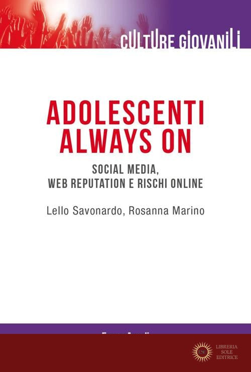 Adolescenti always on. Social media, web reputation e rischi online - Lello Savonardo, Rosanna Marino