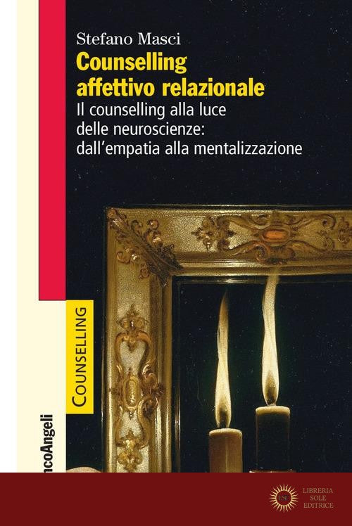 Counselling affettivo relazionale. Il counselling alla luce delle neuroscienze: dall'empatia alla mentalizzazione