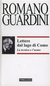 Lettere dal lago di Como. La tecnica e l'uomo - Romano Guardini