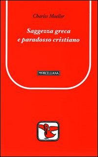 Saggezza greca e paradosso cristiano - Charles Moeller