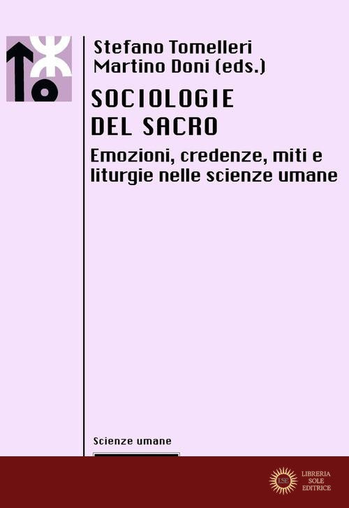 Sociologie del sacro. Emozioni, credenze, miti e liturgie nelle scienze umane - S. Tomelleri, M. Doni