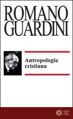 Antropologia cristiana - Romano Guardini