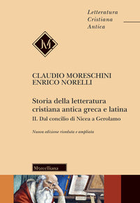 Storia della letteratura cristiana antica greca e latina. Nuova ediz. vol. 2 - Claudio Moreschini, Enrico Norelli