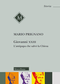 Giovanni XXIII. L'antipapa che salvò la chiesa - Mario Prignano
