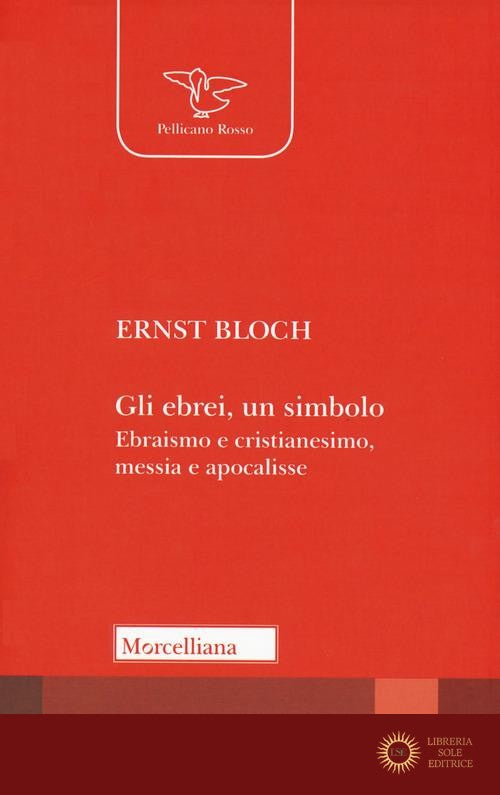 Gli ebrei, un simbolo. Ebraismo e cristianesimo, messia e apocalisse