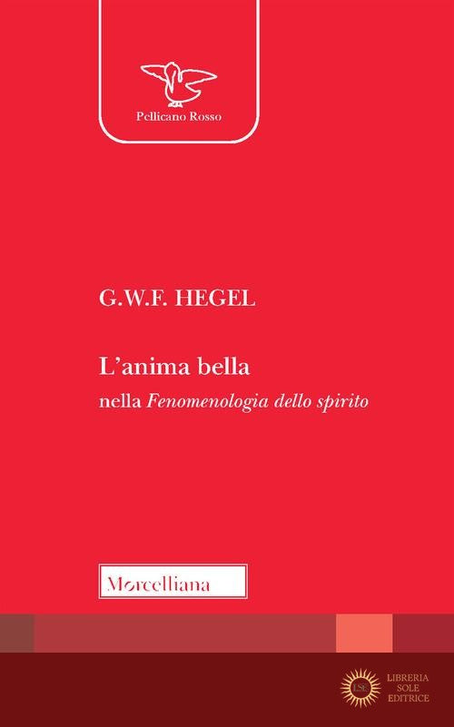L'anima bella nella Fenomenologia dello spirito - Friedrich Hegel