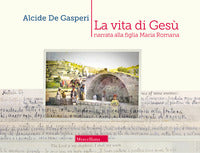La vita di Gesù narrata alla figlia Romana - Alcide De Gasperi
