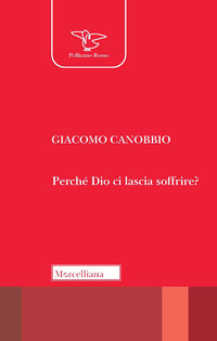 Perché Dio ci lascia soffrire? - Giacomo Canobbio
