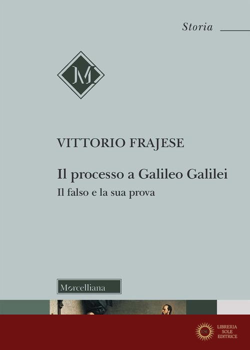 Il processo a Galileo Galilei. Il falso e la sua prova
