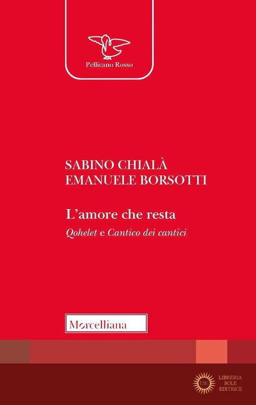 L'amore che resta. Qohelet e Cantico dei cantici - Sabino Chialà, Emanuele Borsotti