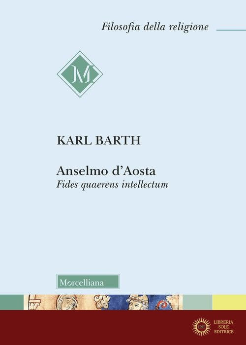 Anselmo d'Aosta. Fides quaerens intellectum. Nuova ediz.