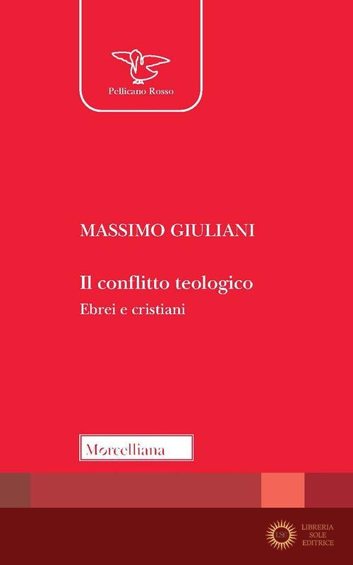 Il conflitto teologico. Ebrei e cristiani - Massimo Giuliani