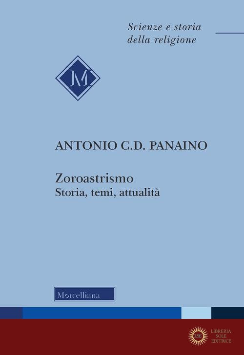 Zoroastrismo. Storia, temi, attualità. Nuova ediz. - Antonio Panaino