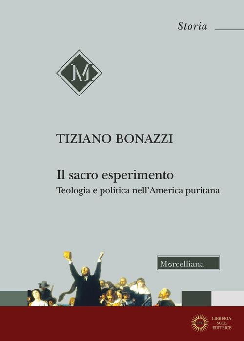 Il sacro esperimento. Teologia e politica nell'America puritana