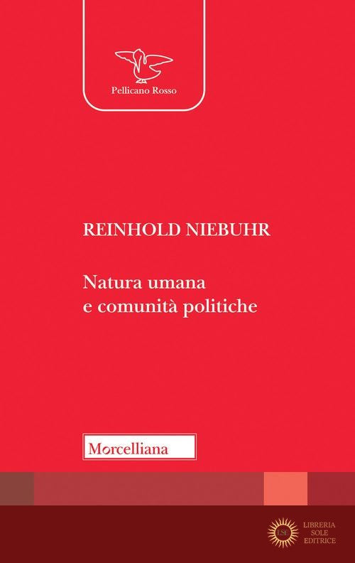 Natura umana e comunità politiche. Saggi sulle dinamiche e sugli enigmi dell'esistenza personale e sociale dell'uomo - Reinhold Niebuhr