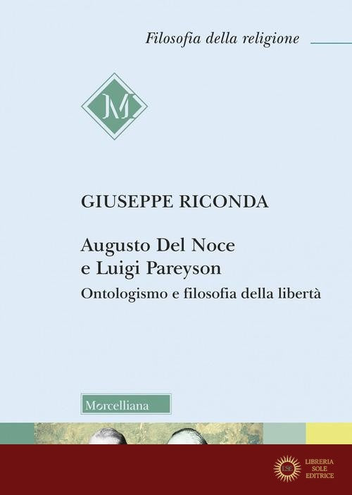 Augusto Del Noce e Luigi Pareyson. Ontologismo e filosofia della libertà