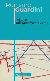 Lettere sull'autoformazione. Ediz. bilingue - Romano Guardini