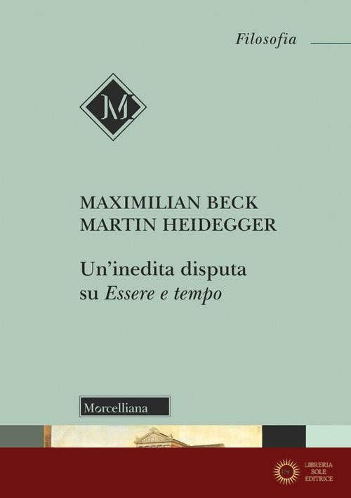 Un'inedita disputa su «Essere e tempo» - Maximilan Beck, Martin Heidegger