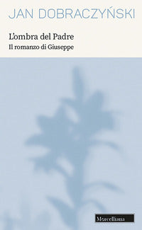 L'ombra del Padre. Il romanzo di Giuseppe. Nuova ediz. - Jan Dobraczynski